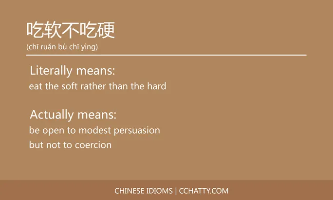 吃软不吃硬 - Chinese Idiom - Cchatty